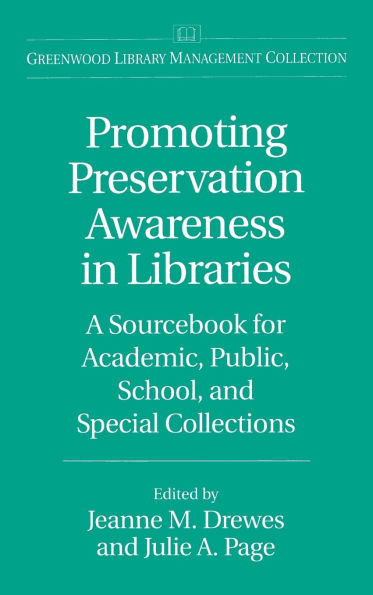 Promoting Preservation Awareness in Libraries: A Sourcebook for Academic, Public, School, and Special Collections