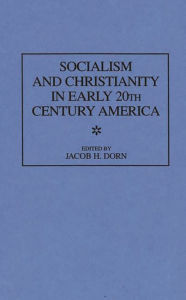 Title: Socialism and Christianity in Early 20th Century America, Author: Jacob Henry Dorn