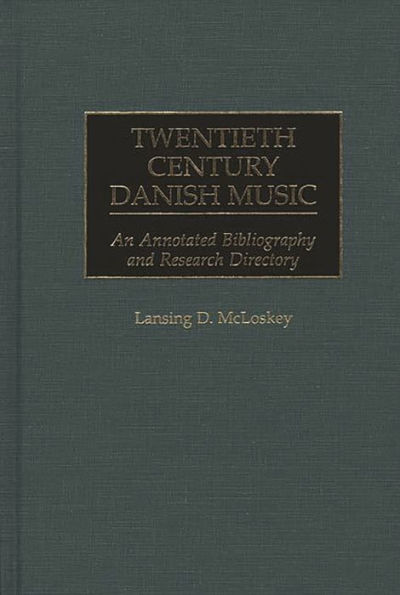 Twentieth Century Danish Music: An Annotated Bibliography and Research Directory