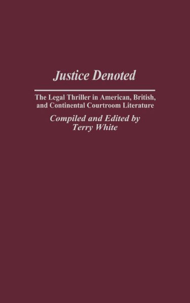 Justice Denoted: The Legal Thriller in American, British, and Continental Courtroom Literature