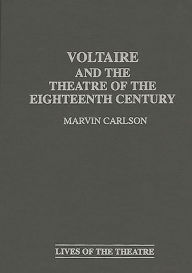 Title: Voltaire and the Theatre of the Eighteenth Century, Author: Marvin A. Carlson