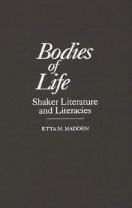 Title: Bodies of Life: Shaker Literature and Literacies, Author: Etta Madden