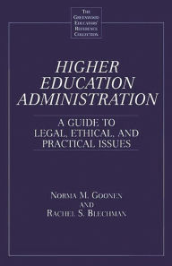 Title: Higher Education Administration: A Guide to Legal, Ethical, and Practical Issues / Edition 1, Author: Rachel S. Blechman