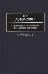 Title: The Automobile: A Chronology of Its Antecedents, Development, and Impact, Author: Clay McShane