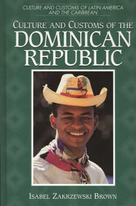 Title: Culture and Customs of the Dominican Republic, Author: Isabel Zakrzewski Brown