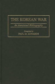 Title: The Korean War: An Annotated Bibliography, Author: Paul M. Edwards