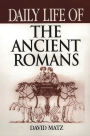 Daily Life of the Ancient Romans (Daily Life Through History Series)