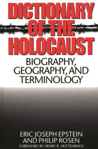 Title: Dictionary of the Holocaust: Biography, Geography, and Terminology, Author: Eric J. Epstein