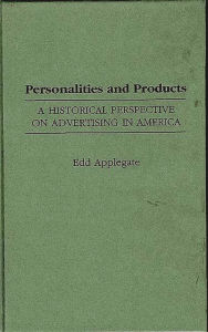Title: Personalities and Products: A Historical Perspective on Advertising in America, Author: Edd C. Applegate