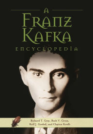 Title: A Franz Kafka Encyclopedia, Author: Richard T. Gray