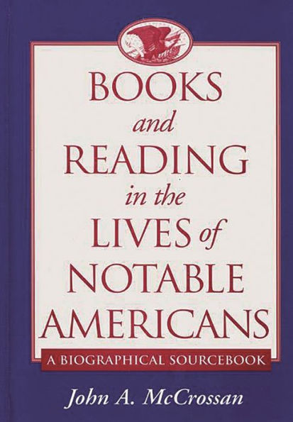 Books and Reading in the Lives of Notable Americans: A Biographical Sourcebook