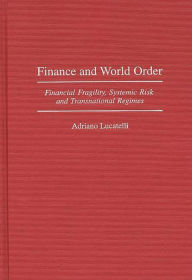 Title: Finance and World Order: Financial Fragility, Systemic Risk, and Transnational Regimes, Author: Adriano Lucatelli