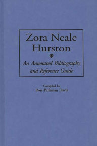 Title: Zora Neale Hurston: An Annotated Bibliography and Reference Guide, Author: Rose P. Davis