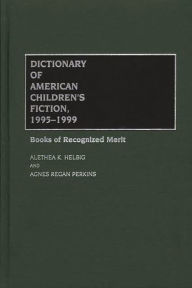 Title: Dictionary of American Children's Fiction, 1995-1999: Books of Recognized Merit, Author: Alethea K. Helbig