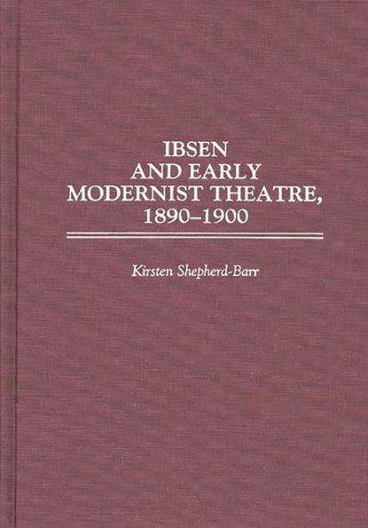 Ibsen and Early Modernist Theatre, 1890-1900