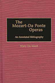 Title: The Mozart-Da Ponte Operas: An Annotated Bibliography, Author: Mary Du Mont
