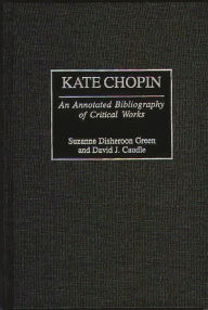 Title: Kate Chopin: An Annotated Bibliography of Critical Works, Author: David J. Caudle