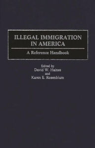 Title: Illegal Immigration in America: A Reference Handbook, Author: David W. Haines