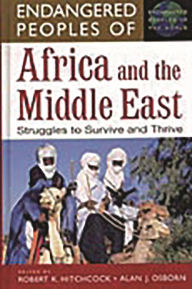 Title: Endangered Peoples of Africa and the Middle East: Struggles to Survive and Thrive / Edition 1, Author: Robert K. Hitchcock