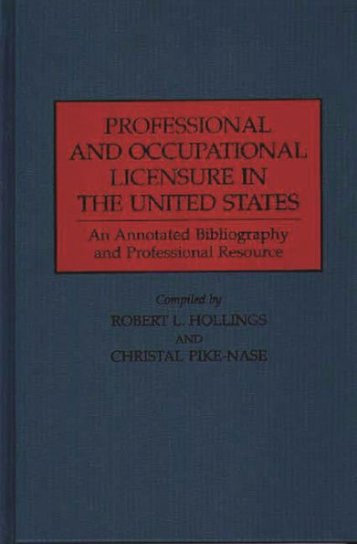 Professional and Occupational Licensure in the United States: An Annotated Bibliography and Professional Resource