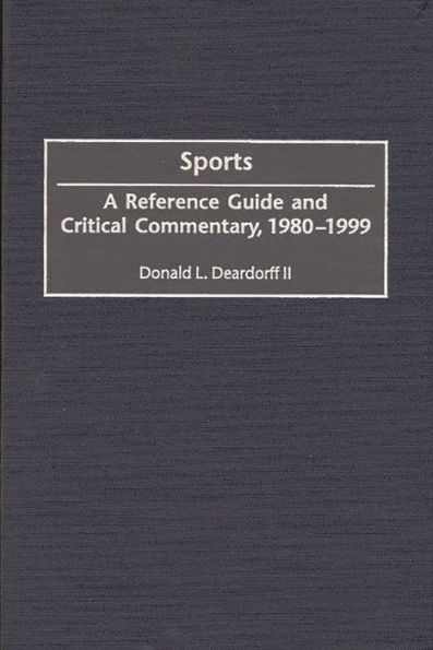 Sports: A Reference Guide and Critical Commentary, 1980-1999 / Edition 2