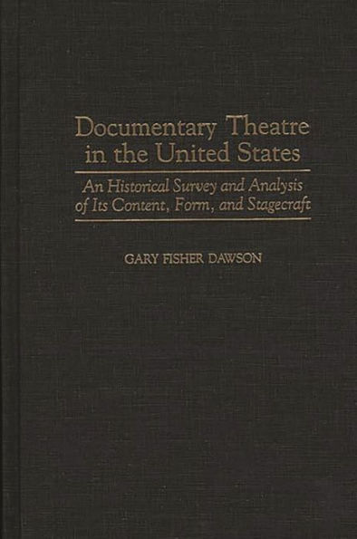 Documentary Theatre in the United States: An Historical Survey and Analysis of Its Content, Form, and Stagecraft