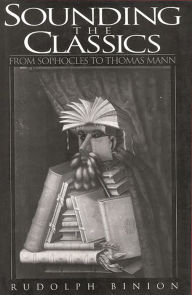 Title: Sounding the Classics: From Sophocles to Thomas Mann, Author: Rudolph Binion