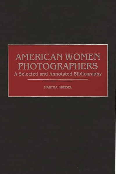 American Women Photographers: A Selected and Annotated Bibliography