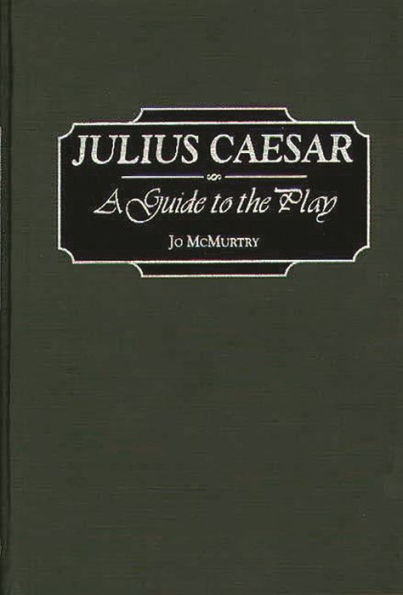 Julius Caesar: A Guide to the Play