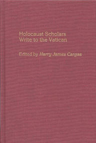 Title: Holocaust Scholars Write to the Vatican, Author: Harry James Cargas