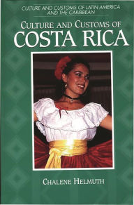 Title: Culture and Customs of Costa Rica, Author: Chalene Helmuth
