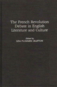 Title: The French Revolution Debate in English Literature and Culture, Author: Lisa P. Crafton