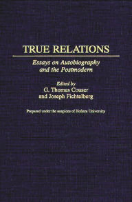 Title: True Relations: Essays on Autobiography and the Postmodern, Author: G. Thomas Couser