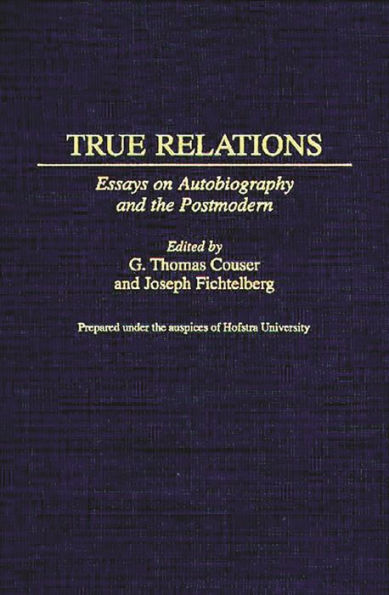 True Relations: Essays on Autobiography and the Postmodern