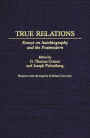 True Relations: Essays on Autobiography and the Postmodern