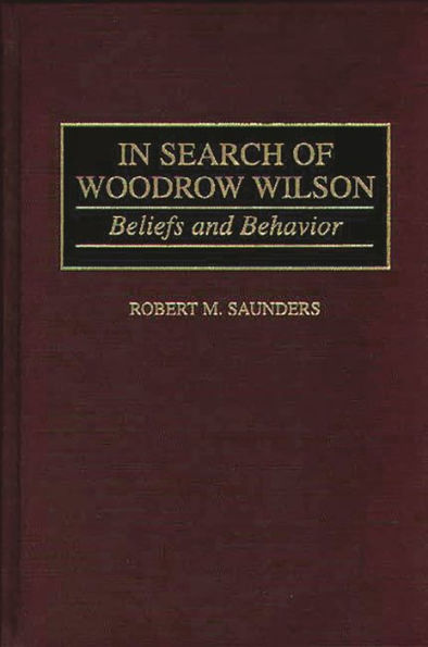 In Search of Woodrow Wilson: Beliefs and Behavior