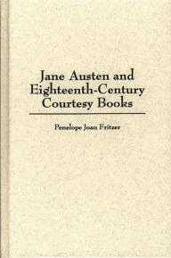 Title: Jane Austen and Eighteenth-Century Courtesy Books, Author: Penelope Fritzer
