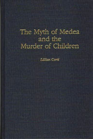 Title: The Myth of Medea and the Murder of Children, Author: Lillian Corti