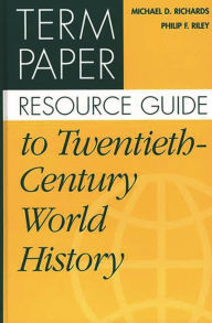 Title: Term Paper Resource Guide to Twentieth-Century World History, Author: Michael Richards