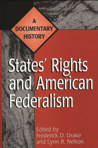 Title: States' Rights and American Federalism: A Documentary History / Edition 1, Author: Frederick D. Drake