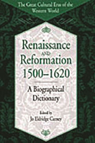 Title: Renaissance and Reformation, 1500-1620: A Biographical Dictionary, Author: Jo Carney