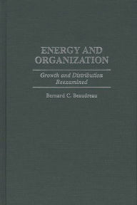 Title: Energy and Organization: Growth and Distribution Reexamined, Author: Bernard C. Beaudreau