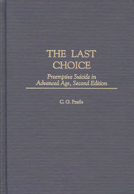 Title: The Last Choice: Preemptive Suicide in Advanced Age, Author: C.G. Prado