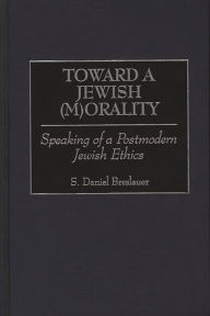 Title: Toward a Jewish (M)Orality: Speaking of a Postmodern Jewish Ethics, Author: S.Daniel Breslauer