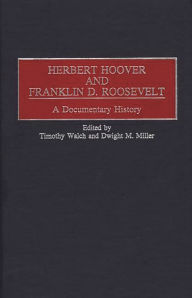 Title: Herbert Hoover and Franklin D. Roosevelt: A Documentary History, Author: Dwight Miller
