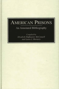 Title: American Prisons: An Annotated Bibliography, Author: Elizabeth McConnell