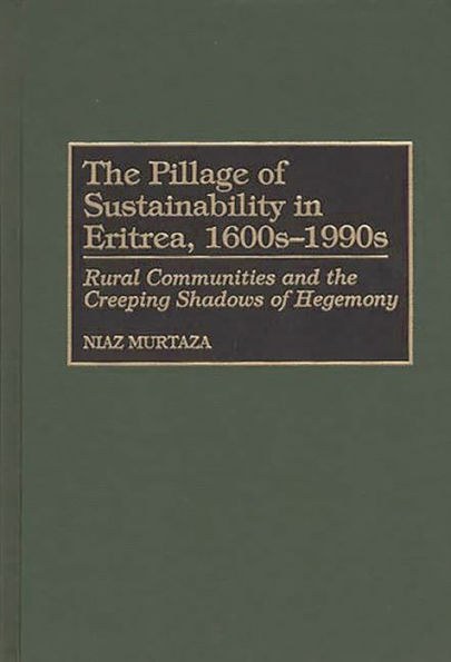 The Pillage of Sustainability in Eritrea, 1600s-1990s: Rural Communities and the Creeping Shadows of Hegemony