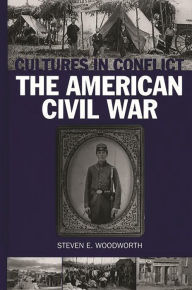 Title: Cultures in Conflict--The American Civil War, Author: Steven E. Woodworth