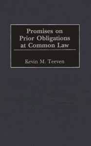 Title: Promises on Prior Obligations at Common Law, Author: Kevin M. Teeven