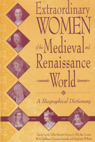 Title: Extraordinary Women of the Medieval and Renaissance World: A Biographical Dictionary, Author: Debra Barrett-Graves